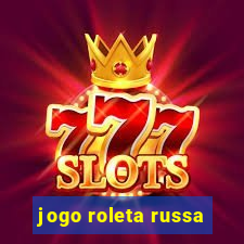 jogo roleta russa